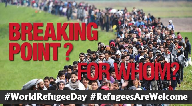 Breaking Point World Refugee Day Refugees Are Welcome