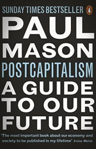 Postcapitalism - Paul Mason, Penguin 2015