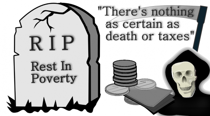 Death and Taxes RIP Rest In Poverty