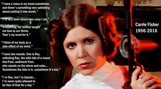 RIP Carrie Fisher – Actor, Author, Mental Health Advocate, in her own words