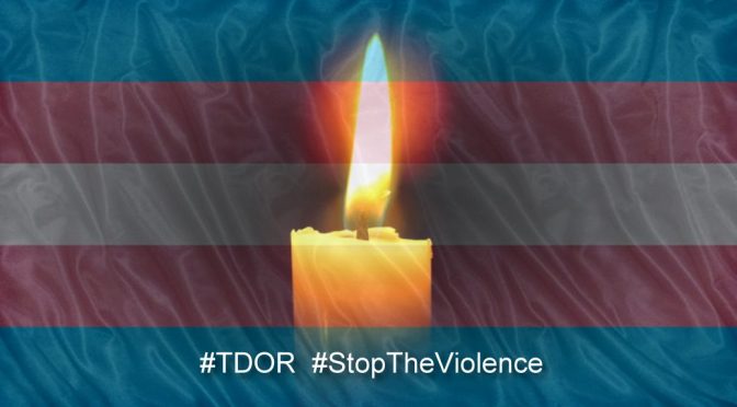 Transgender Day of Remembrance – 325 Trans murders #TDOR2017